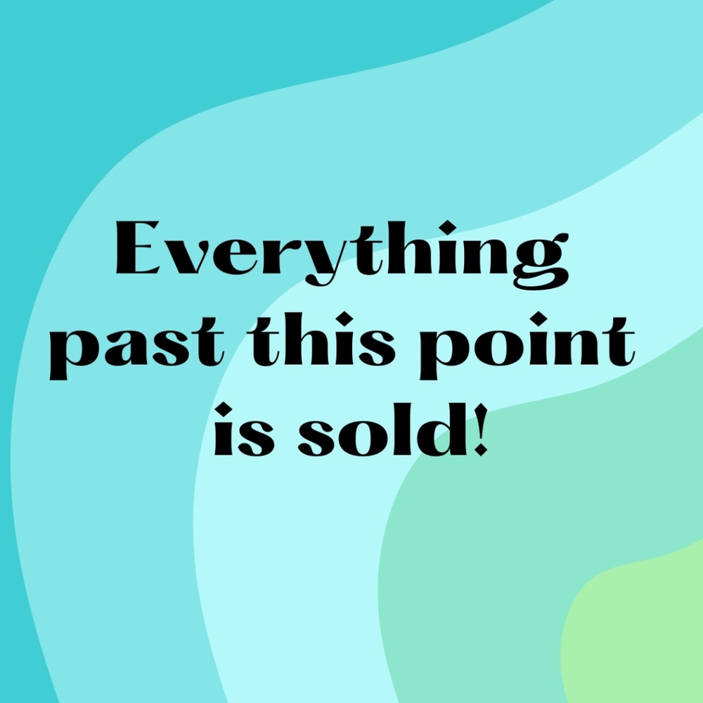 everything past this point is sold!